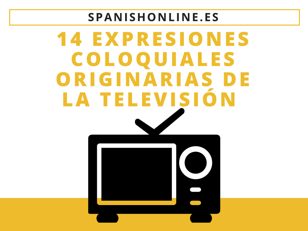 14 Expresiones coloquiales originarias de la televisión.png