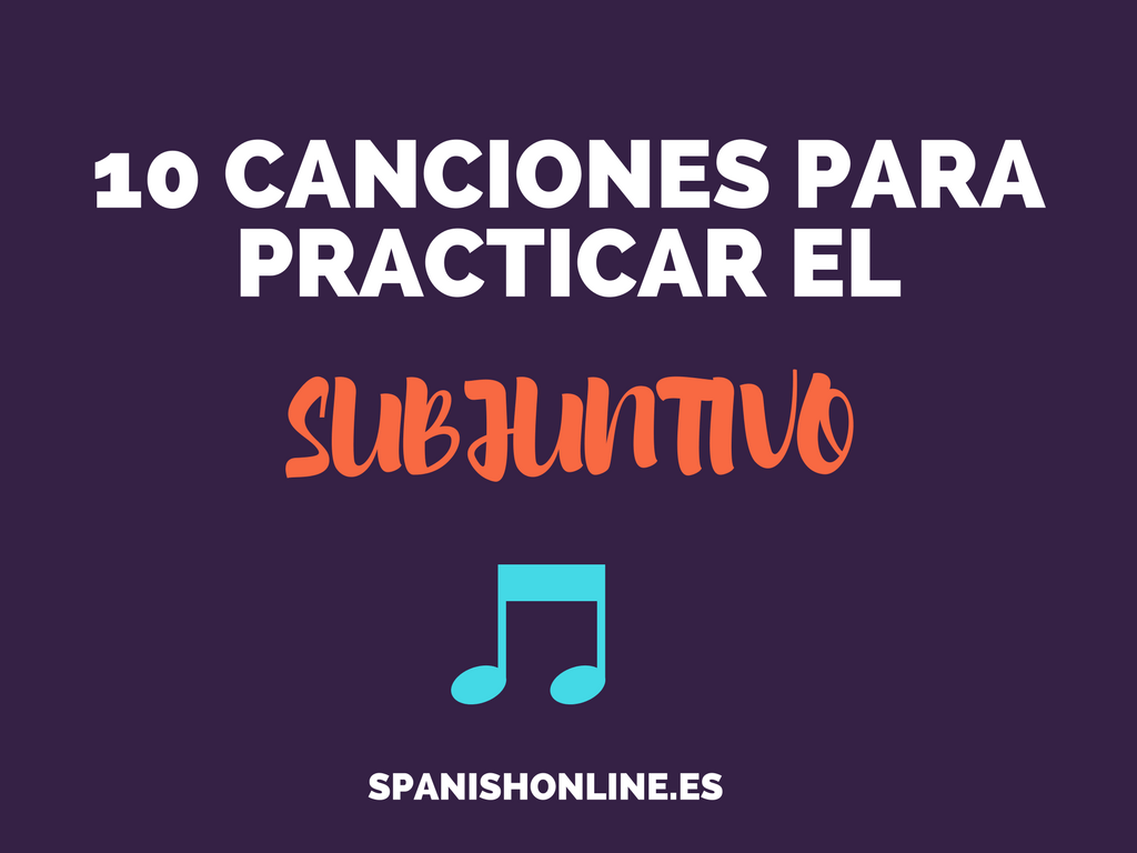 Canciones para practicar el&nbsp;subjuntivo